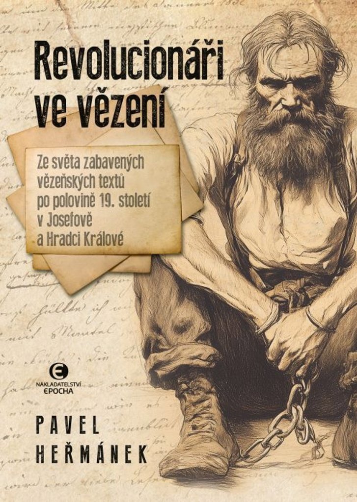 Revolucionáři ve vězení: Ze světa zabavených vězeňských textů po polovině 19. století v Josefově a H