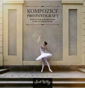 Kompozice pro fotografy: Naučte se dívat na fotografie jinak a tvořte své nejlepší snímky