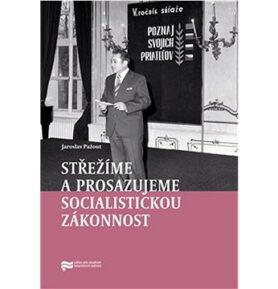 Střežíme a prosazujeme socialistickou zákonnost: Nejvyšší orgány československé prokuratury a jejich