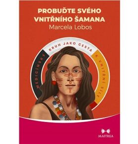 Probuďte svého vnitřního šamana: Medicínský kruh jako cesta k vnitřní síle