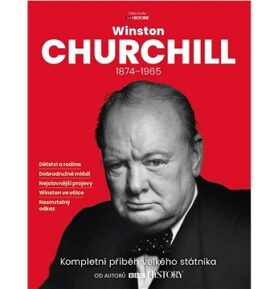 Winston Churchill: Kompletní příběh velkého státníka 1874 - 1965