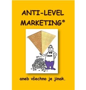 Anti Level Marketing: aneb všechno je jinak