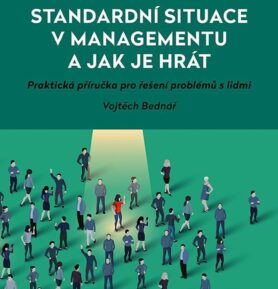 Standardní situace v managementu a jak je hrát: Praktická příručka pro řešení problémů s lidmi