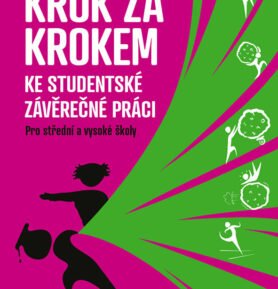 Krok za krokem ke studentské závěrečné práci: Pro střední a vysoké školy