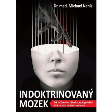 Indoktrinovaný mozek: Jak můžeme úspěšně odrazit globální útok na naši duševní svobodu
