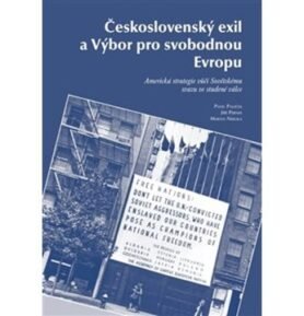 Československý exil a Výbor pro svobodnou Evropu: Americká strategie vůči Sovětskému svazu ve studen
