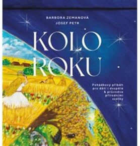Kolo roku: Pohádkový příběh pro děti i dospělé & průvodce přírodními svátky