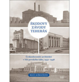 Škodovy závody Teherán: Českoslovenští architekti v říši perského šáha, 1932–1948