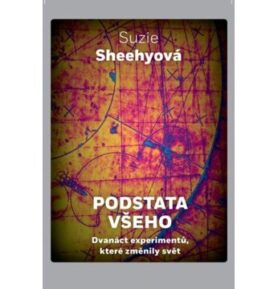 Podstata všeho: Dvanáct experimentů, které změnily svět