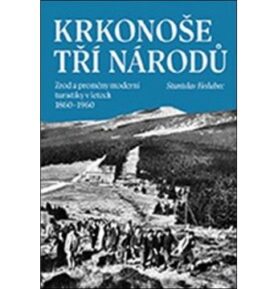 Krkonoše tří národů: Zrod a proměny moderní turistiky v letech 1860–1960