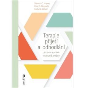 Terapie přijetí a odhodlání: Proces a praxe všímavé změny