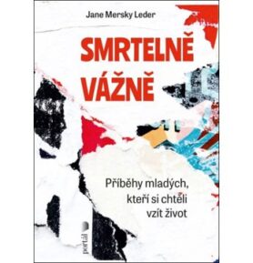 Smrtelně vážně: Příběhy mladých, kteří si chtěli vzít život
