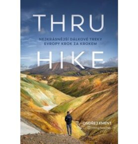 THRU-HIKE Nejkrásnější dálkové treky Evropy krok za krokem