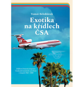 Exotika na křídlech ČSA: Dálková letecká doprava Československých aerolinií v letech 1947–1989