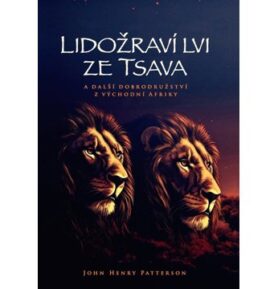 Lidožraví lvi ze Tsava: a další dobrodružství z východní Afriky