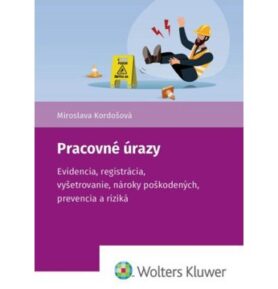 Pracovné úrazy: Evidencia, registrácia, vyšetrovanie, nároky poškodených, prevencia a riziká