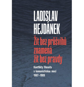 Žít bez průšvihů znamená žít bez pravdy: Konflikty filosofa s komunistickou mocí 1967–1989