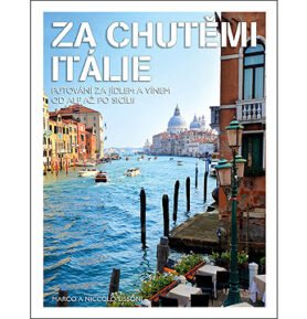 Za chutěmi Itálie: Putování za jídlem a vínem od Alp až po Scílii