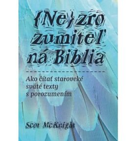 Nezrozumiteľná Biblia: Ako čítať staroveké sväté texty s porozumením
