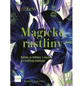 Magické rastliny: Bylinky vo folklóre, v mystike a v tradičnej medicíne