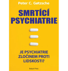 Smrtící psychiatrie: Je psychiatrie zločinem proti lidskosti?