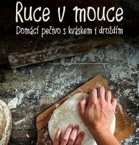 Ruce v mouce: Domácí pečivo s kváskem i droždím