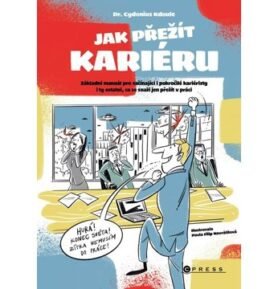 Jak přežít kariéru: Základní manuál pro začínající i pokročilé kariéristy i ty ostatní, co se snaží