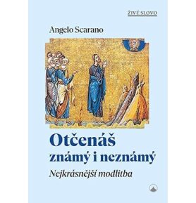 Otčenáš známý i neznámý: Nejkrásnější modlitba