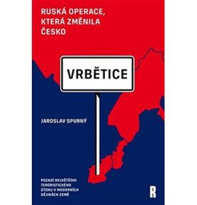 Vrbětice Ruská operace, která změnila Česko