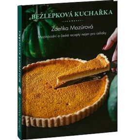 Bezlepková kuchařka: Mezinárodní a české recepty nejen pro celiaky