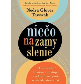 Niečo na zamyslenie: Ako zvládať životné vzostupy, prekonávať pády a každý deň rásť