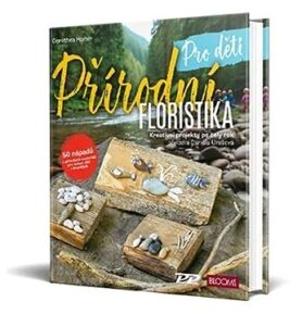Přírodní floristika pro děti: Kreativní projekty po celý rok