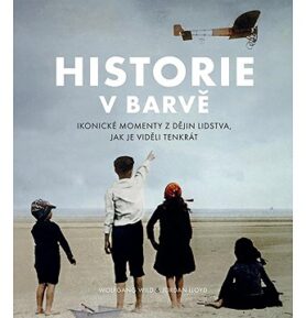 Historie v barvě: Ikonické momenty z dějin lidstva, jak je viděli tenkrát