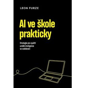 AI ve škole prakticky: Strategie pro využití generativní umělé inteligence ve vzdělávání