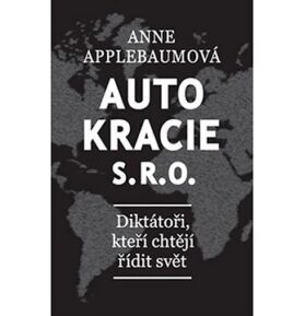 Autokracie, s.r.o.: Diktátoři, kteří chtějí řídit svět