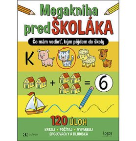 Megakniha predŠKOLÁKA: Čo mám vedieť, kým pôjdem do školy