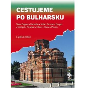 Cestujeme po Bulharsku: Stara Zagora, Kazanlak, Veliko Tarnovo, Burgas, Sozopol, Nesebar, Obzor, Var