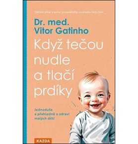 Když tečou nudle a tlačí prdíky: Jednoduše a přehledně o zdraví malých dětí
