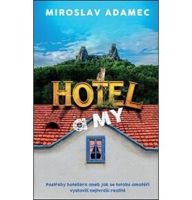 Hotel a my: Postřehy hoteliéra aneb Jak se totální amatéři vystavili nejtvrdší realitě