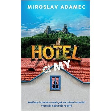 Hotel a my: Postřehy hoteliéra aneb Jak se totální amatéři vystavili nejtvrdší realitě