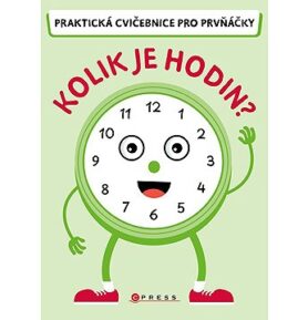 Kolik je hodin?: Praktická cvičebnice pro prvňáčky