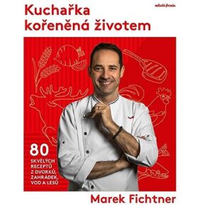 Kuchařka kořeněná životem: 80 skvělých receptů z dvorků, zahrádek, vod a lesů