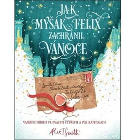 Jak myšák Felix zachránil Vánoce: Vánoční příběh ve dvaceti čtyřech a půl kapitolách