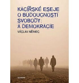 Kacířské eseje o budoucnosti svobody a demokracie