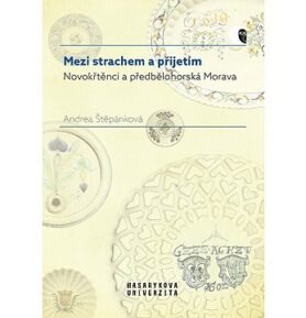 Mezi strachem a přijetím: Novokřtěnci a předbělohorská Morava