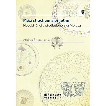 Mezi strachem a přijetím: Novokřtěnci a předbělohorská Morava