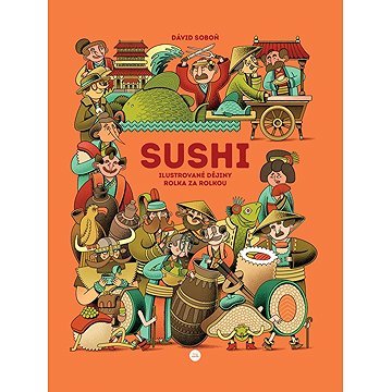 Sushi: Ilustrované dějiny rolka za rolkou