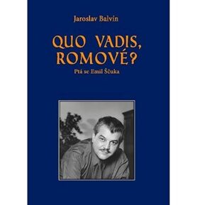Quo vadis, Romové?: Ptá se Emil Ščuka