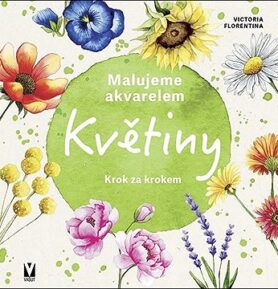 Malujeme akvarelem Květiny: Krok za krokem
