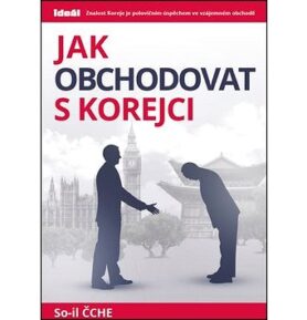 Jak obchodovat s Korejci: Znalost Koreje je polovičním úspěchem ve vzájemném obchodě
